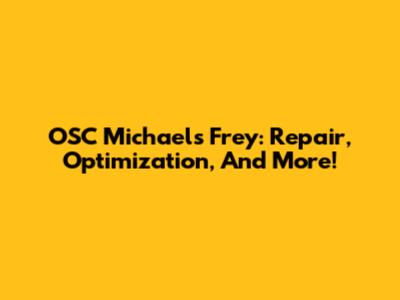 OSC Michael's Frey: Repair, Optimization, And More!