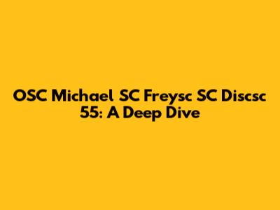 OSC Michael SC Freysc SC Discsc 55: A Deep Dive