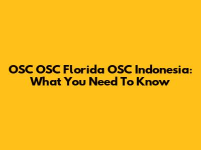 OSC OSC Florida OSC Indonesia: What You Need To Know
