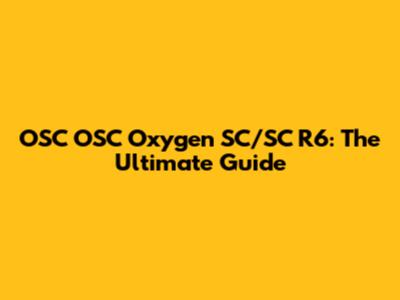 OSC OSC Oxygen SC/SC R6: The Ultimate Guide