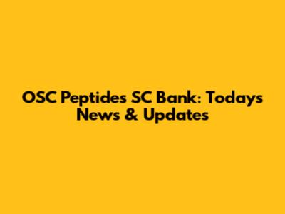 OSC Peptides SC Bank: Today's News & Updates