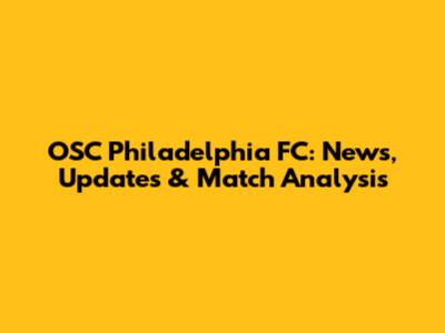 OSC Philadelphia FC: News, Updates & Match Analysis