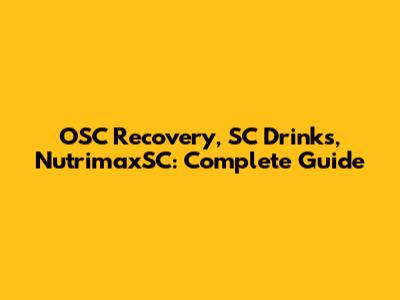 OSC Recovery, SC Drinks, NutrimaxSC: Complete Guide