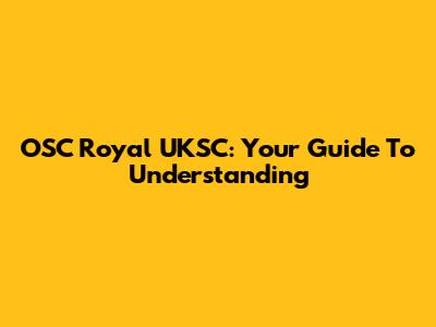 OSC Royal UKSC: Your Guide To Understanding