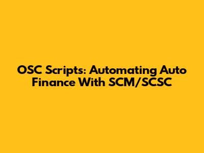 OSC Scripts: Automating Auto Finance With SCM/SCSC
