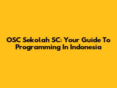 OSC Sekolah SC: Your Guide To Programming In Indonesia