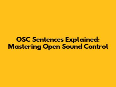 OSC Sentences Explained: Mastering Open Sound Control