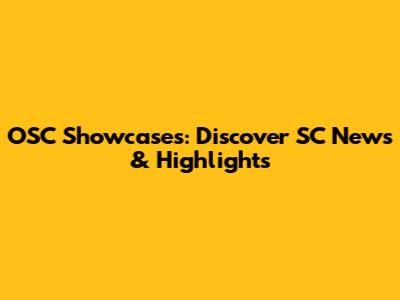 OSC Showcases: Discover SC News & Highlights