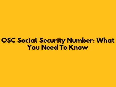 OSC Social Security Number: What You Need To Know