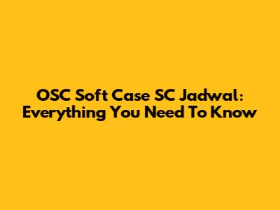OSC Soft Case SC Jadwal: Everything You Need To Know