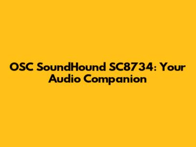 OSC SoundHound SC8734: Your Audio Companion