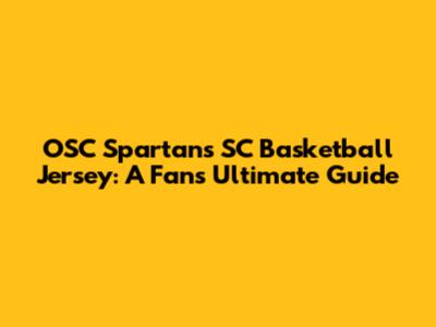 OSC Spartans SC Basketball Jersey: A Fan's Ultimate Guide