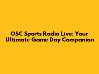 OSC Sports Radio Live: Your Ultimate Game Day Companion