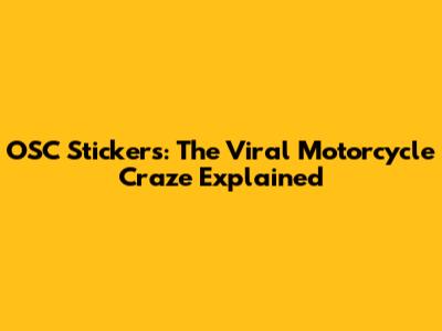 OSC Stickers: The Viral Motorcycle Craze Explained