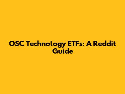 OSC Technology ETFs: A Reddit Guide