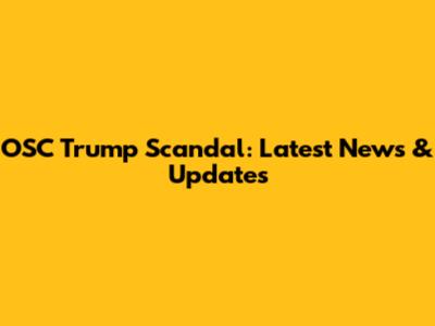 OSC Trump Scandal: Latest News & Updates