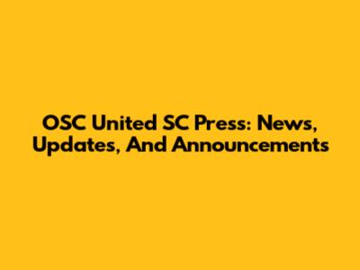 OSC United SC Press: News, Updates, And Announcements