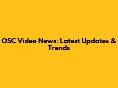 OSC Video News: Latest Updates & Trends