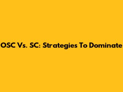 OSC Vs. SC: Strategies To Dominate