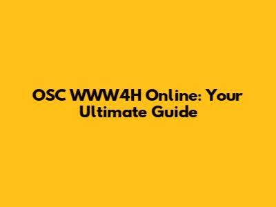 OSC WWW4H Online: Your Ultimate Guide