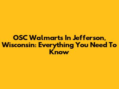 OSC Walmart's In Jefferson, Wisconsin: Everything You Need To Know
