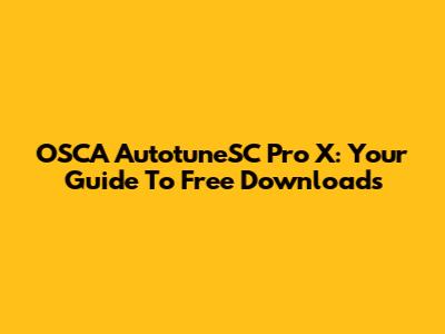 OSCA AutotuneSC Pro X: Your Guide To Free Downloads