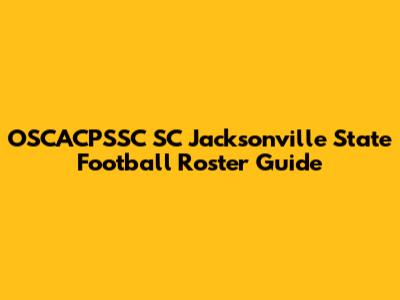 OSCACPSSC SC Jacksonville State Football Roster Guide