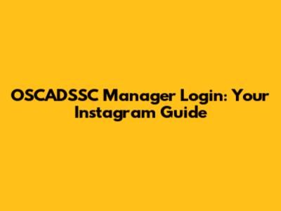 OSCADSSC Manager Login: Your Instagram Guide