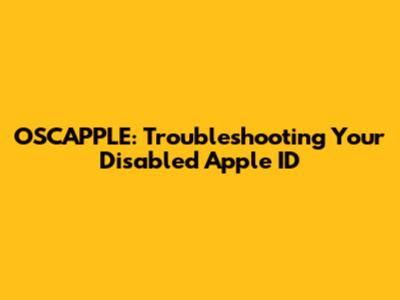 OSCAPPLE: Troubleshooting Your Disabled Apple ID