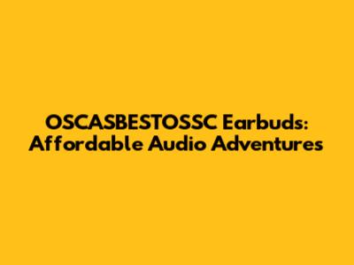 OSCASBESTOSSC Earbuds: Affordable Audio Adventures
