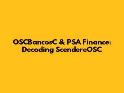 OSCBancosC & PSA Finance: Decoding ScendereOSC