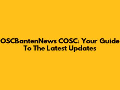OSCBantenNews COSC: Your Guide To The Latest Updates