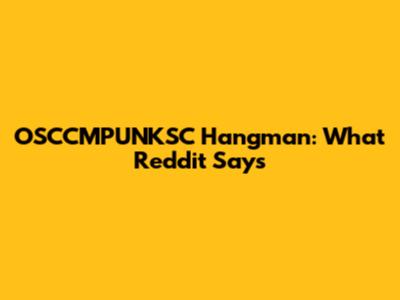 OSCCMPUNKSC Hangman: What Reddit Says