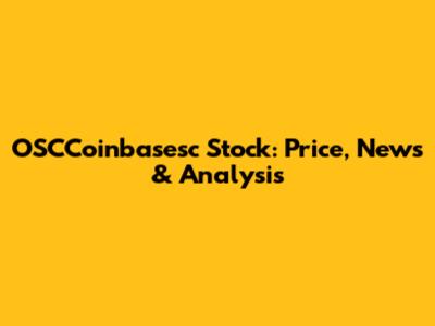 OSCCoinbasesc Stock: Price, News & Analysis