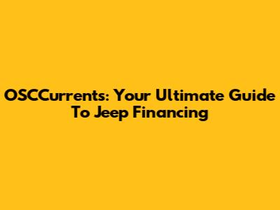 OSCCurrents: Your Ultimate Guide To Jeep Financing