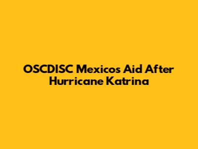 OSCDISC Mexico's Aid After Hurricane Katrina