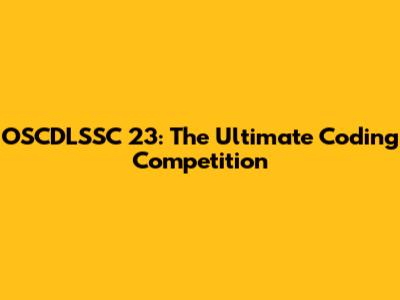 OSCDLSSC 23: The Ultimate Coding Competition