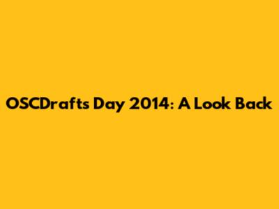 OSCDrafts Day 2014: A Look Back