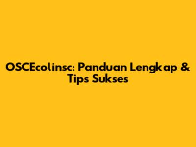 OSCEcolinsc: Panduan Lengkap & Tips Sukses