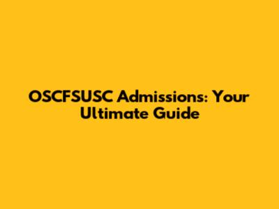 OSCFSUSC Admissions: Your Ultimate Guide