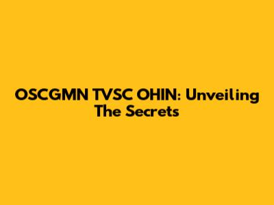 OSCGMN TVSC OHIN: Unveiling The Secrets