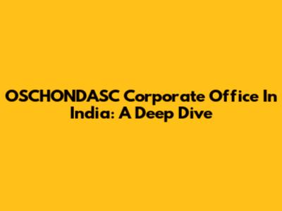 OSCHONDASC Corporate Office In India: A Deep Dive