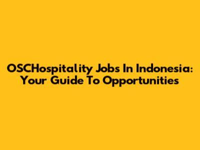 OSCHospitality Jobs In Indonesia: Your Guide To Opportunities