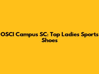 OSCI Campus SC: Top Ladies' Sports Shoes
