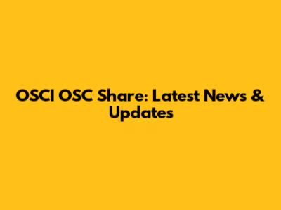 OSCI OSC Share: Latest News & Updates