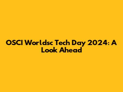 OSCI Worldsc Tech Day 2024: A Look Ahead