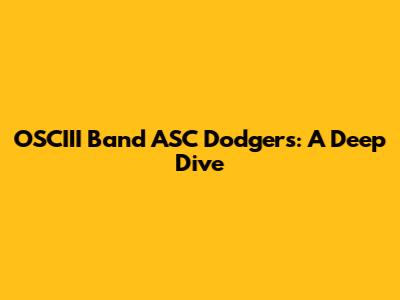 OSCIII Band ASC Dodgers: A Deep Dive