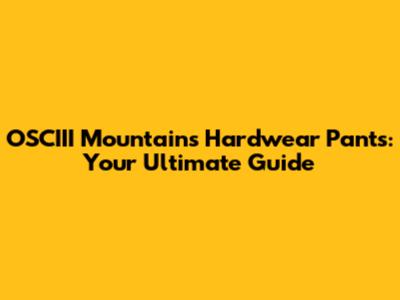 OSCIII Mountains Hardwear Pants: Your Ultimate Guide