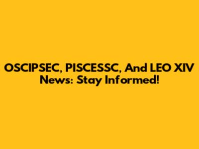 OSCIPSEC, PISCESSC, And LEO XIV News: Stay Informed!