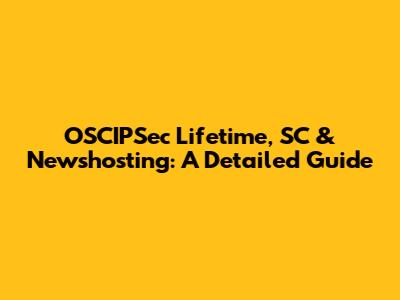 OSCIPSec Lifetime, SC & Newshosting: A Detailed Guide